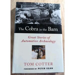 Cobra in the Barn : Great Stories of Automotive Archaeology by Tom Cotter (2005,
